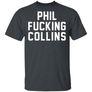 Phil Fucking Collns T-Shirts, Hoodies, Sweatshirt Phil Fucking Collns T-Shirts, Hoodies, Sweatshirt