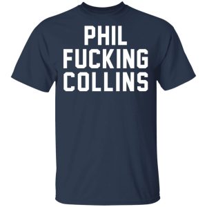 Phil Fucking Collns T-Shirts, Hoodies, Sweatshirt 2 Phil Fucking Collns T Shirts Hoodies Sweatshirt 11