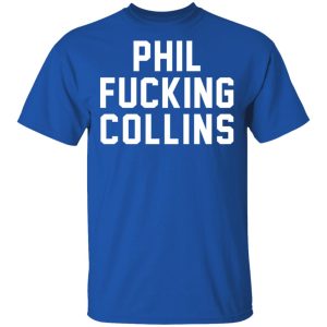 Phil Fucking Collns T-Shirts, Hoodies, Sweatshirt 3 Phil Fucking Collns T Shirts Hoodies Sweatshirt 12
