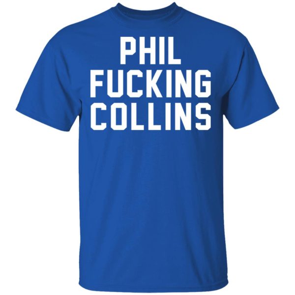 Phil Fucking Collns T-Shirts, Hoodies, Sweatshirt