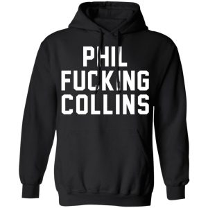 Phil Fucking Collns T-Shirts, Hoodies, Sweatshirt 9 Phil Fucking Collns T Shirts Hoodies Sweatshirt 6