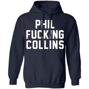 Phil Fucking Collns T-Shirts, Hoodies, Sweatshirt 10 Phil Fucking Collns T Shirts Hoodies Sweatshirt 7