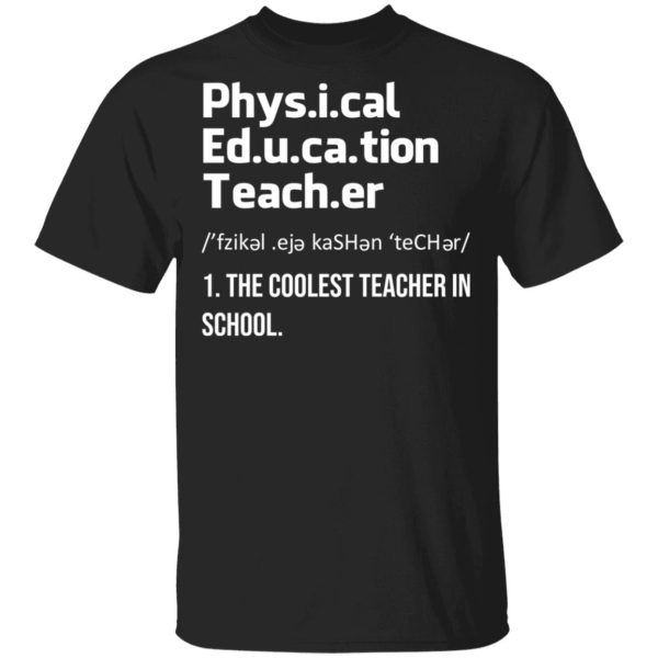 Physical Education Teacher The Coolest Teacher In School Shirt