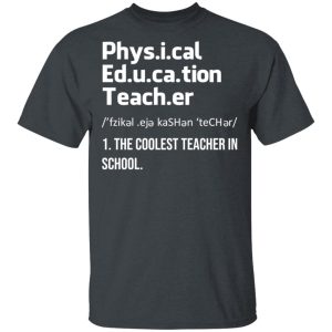 Physical Education Teacher The Coolest Teacher In School Shirt 1 Physical Education Teacher The Coolest Teacher In School Shirt 10