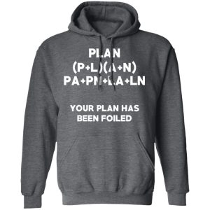 Plan Your Plan Has Been Poiled Math Pun T Shirts Hoodies Sweater 8