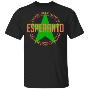 Please Speak To Me In Esperanto Bonvolu Paroli al Mi Per Esperanto T-Shirts, Hoodies, Sweatshirt Please Speak To Me In Esperanto Bonvolu Paroli al Mi Per Esperanto T-Shirts, Hoodies, Sweatshirt