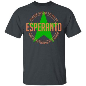 Please Speak To Me In Esperanto Bonvolu Paroli al Mi Per Esperanto T-Shirts, Hoodies, Sweatshirt Please Speak To Me In Esperanto Bonvolu Paroli al Mi Per Esperanto T-Shirts, Hoodies, Sweatshirt