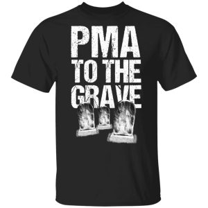 Pma To The Grave T-Shirts Pma To The Grave T-Shirts