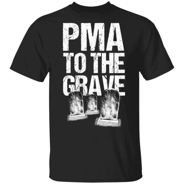 Pma To The Grave T-Shirts