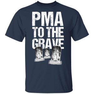 Pma To The Grave T Shirts 11