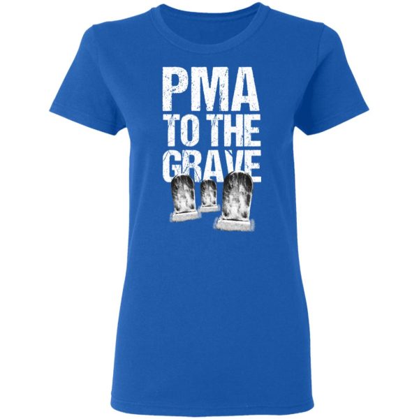 Pma To The Grave T-Shirts