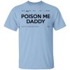 Poison Me Daddy Shirt