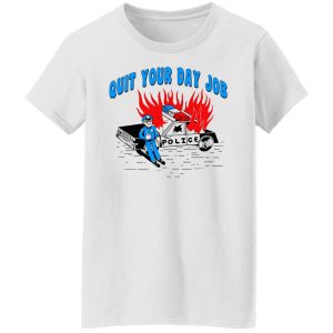 Police Quit Your Day Job T-Shirts, Hoodies, Sweater 2 Police Quit Your Day Job T Shirts Hoodies Sweater 11