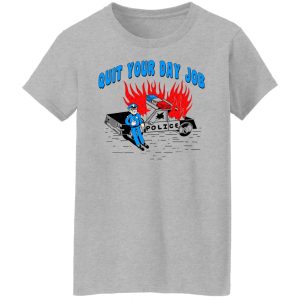 Police Quit Your Day Job T-Shirts, Hoodies, Sweater 3 Police Quit Your Day Job T Shirts Hoodies Sweater 12