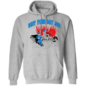 Police Quit Your Day Job T-Shirts, Hoodies, Sweater 4 Police Quit Your Day Job T Shirts Hoodies Sweater 2
