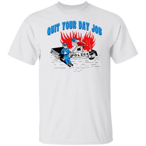 Police Quit Your Day Job T-Shirts, Hoodies, Sweater 10 Police Quit Your Day Job T Shirts Hoodies Sweater 8