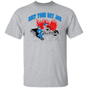 Police Quit Your Day Job T-Shirts, Hoodies, Sweater 11 Police Quit Your Day Job T Shirts Hoodies Sweater 9