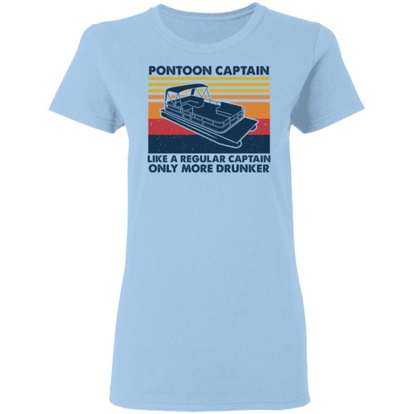 Pontoon Captain Like A Regular Captain Only More Drunker T-Shirts, Hoodies, Sweater