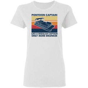 Pontoon Captain Like A Regular Captain Only More Drunker T-Shirts, Hoodies, Sweater 2 Pontoon Captain Like A Regular Captain Only More Drunker T Shirts Hoodies Sweater 11