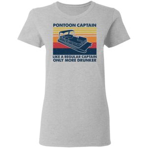 Pontoon Captain Like A Regular Captain Only More Drunker T-Shirts, Hoodies, Sweater 3 Pontoon Captain Like A Regular Captain Only More Drunker T Shirts Hoodies Sweater 12