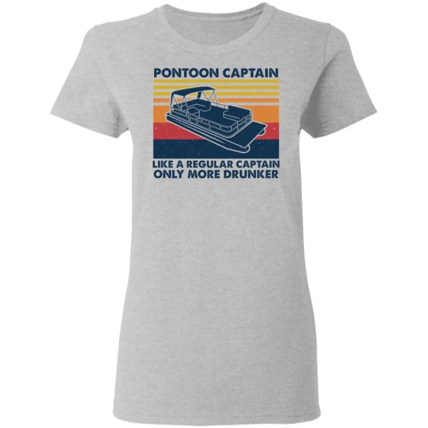 Pontoon Captain Like A Regular Captain Only More Drunker T-Shirts, Hoodies, Sweater