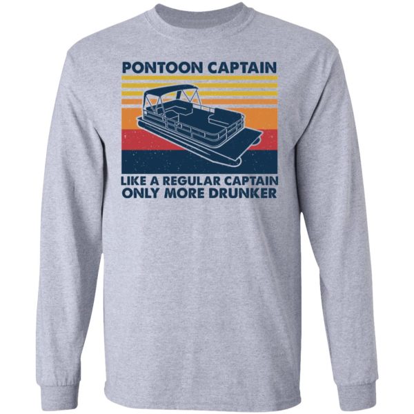 Pontoon Captain Like A Regular Captain Only More Drunker T-Shirts, Hoodies, Sweater