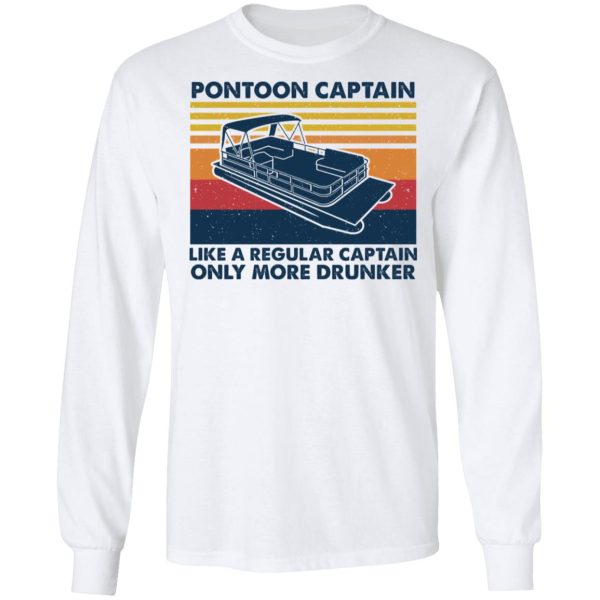 Pontoon Captain Like A Regular Captain Only More Drunker T-Shirts, Hoodies, Sweater