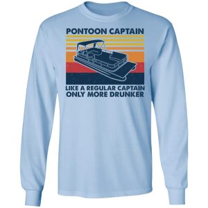 Pontoon Captain Like A Regular Captain Only More Drunker T-Shirts, Hoodies, Sweater 6 Pontoon Captain Like A Regular Captain Only More Drunker T Shirts Hoodies Sweater 4