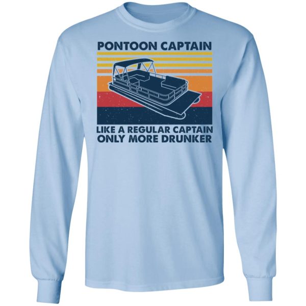 Pontoon Captain Like A Regular Captain Only More Drunker T-Shirts, Hoodies, Sweater