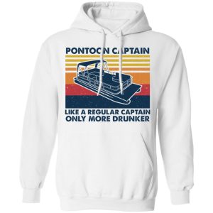 Pontoon Captain Like A Regular Captain Only More Drunker T-Shirts, Hoodies, Sweater 8 Pontoon Captain Like A Regular Captain Only More Drunker T Shirts Hoodies Sweater 6