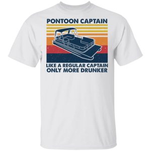 Pontoon Captain Like A Regular Captain Only More Drunker T-Shirts, Hoodies, Sweater 10 Pontoon Captain Like A Regular Captain Only More Drunker T Shirts Hoodies Sweater 8