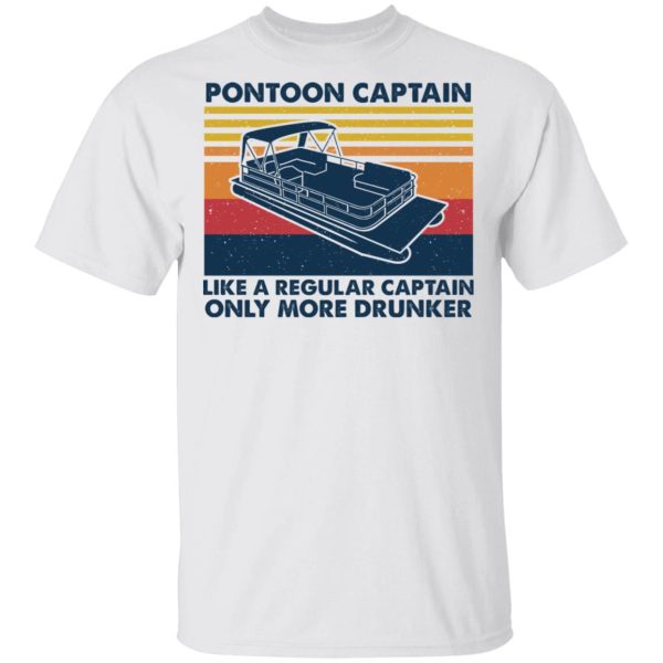 Pontoon Captain Like A Regular Captain Only More Drunker T-Shirts, Hoodies, Sweater