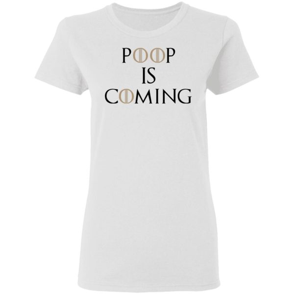 Poop Is Coming Shirt