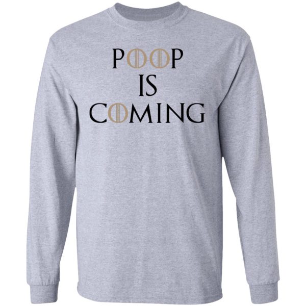 Poop Is Coming Shirt