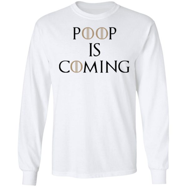 Poop Is Coming Shirt