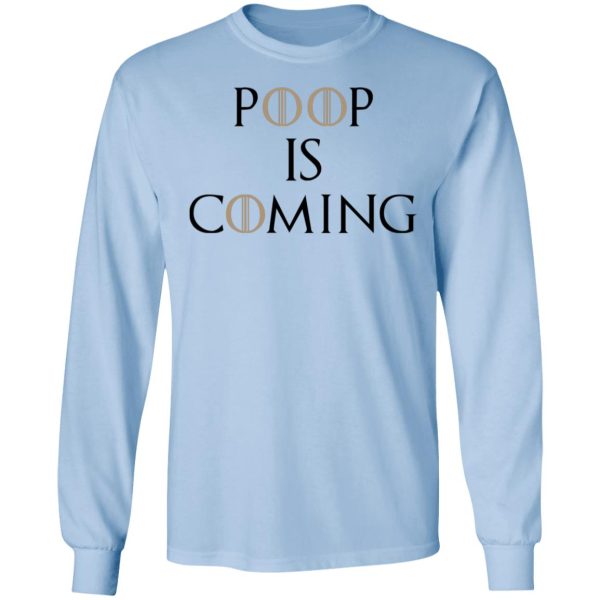 Poop Is Coming Shirt