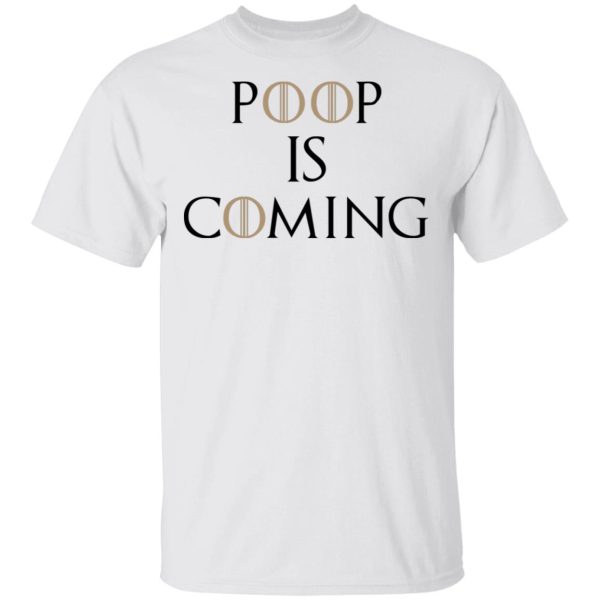 Poop Is Coming Shirt