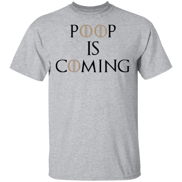 Poop Is Coming Shirt