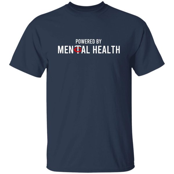 Powered By Mental Health T-Shirts, Hoodie, Sweatshirt