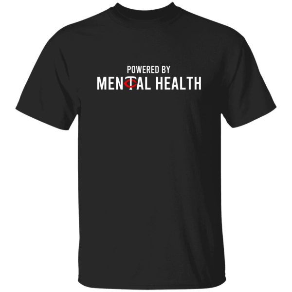 Powered By Mental Health T-Shirts, Hoodie, Sweatshirt