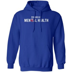 Powered By Mental Health T-Shirts, Hoodie, Sweatshirt 11 Powered By Mental Health T Shirts Hoodie Sweatshirt 9