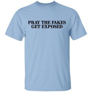 Pray The Fakes Get Exposed T-Shirts Pray The Fakes Get Exposed T-Shirts