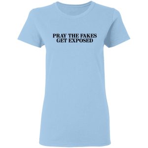 Pray The Fakes Get Exposed T-Shirts Pray The Fakes Get Exposed T-Shirts
