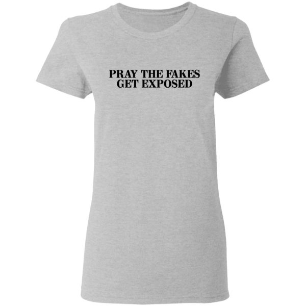 Pray The Fakes Get Exposed T-Shirts