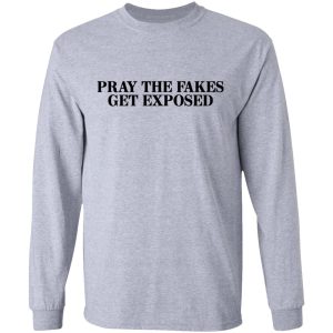 Pray The Fakes Get Exposed T-Shirts 4 Pray The Fakes Get Exposed T Shirts 2