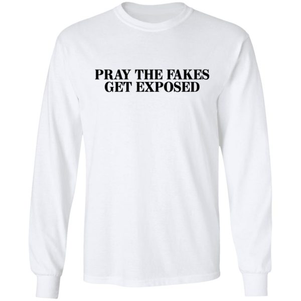 Pray The Fakes Get Exposed T-Shirts