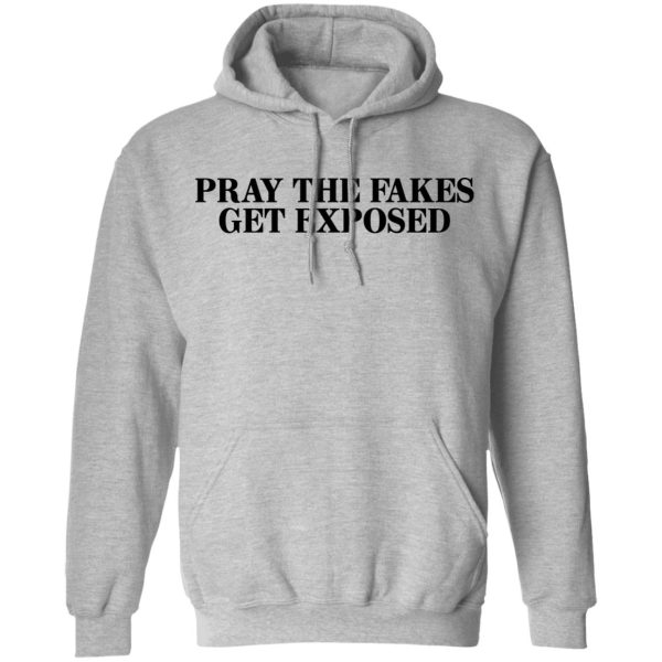 Pray The Fakes Get Exposed T-Shirts