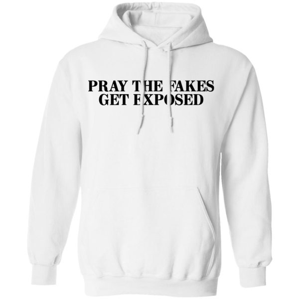 Pray The Fakes Get Exposed T-Shirts