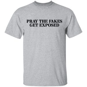 Pray The Fakes Get Exposed T-Shirts 11 Pray The Fakes Get Exposed T Shirts 9
