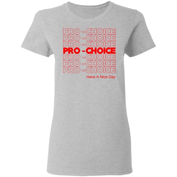 Pro Choice Have A Nice Day T-Shirts, Hoodies, Sweatshirt